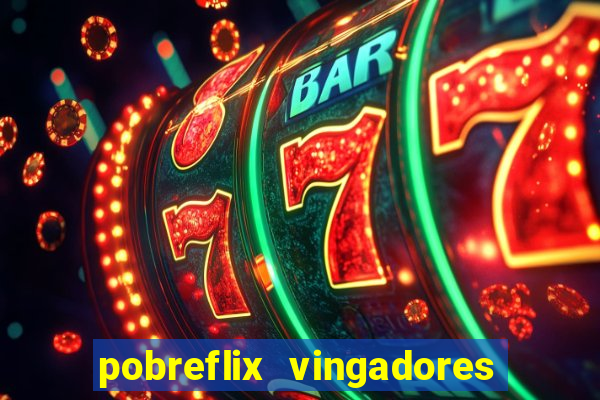 pobreflix vingadores guerra infinita